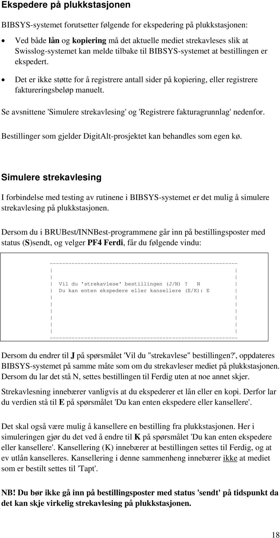 Se avsnittene 'Simulere strekavlesing' og 'Registrere fakturagrunnlag' nedenfor. Bestillinger som gjelder DigitAlt-prosjektet kan behandles som egen kø.