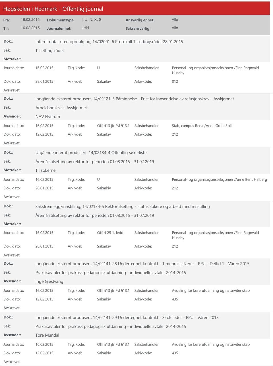 2015 Tilsettingsrådet Personal- og organisasjonsseksjonen /Finn Ragnvald Huseby Dok. dato: 28.01.2015 Arkivdel: Sakarkiv Arkivkode: 012 Inngående eksternt produsert, 14/02121-5 Påminnelse - Frist for