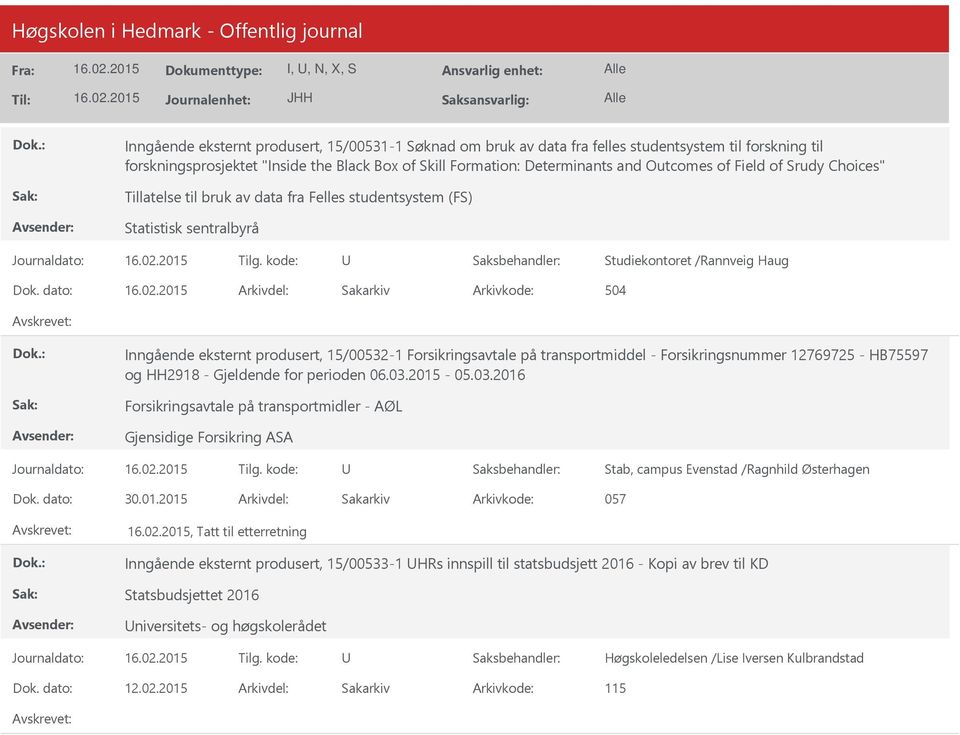 dato: Arkivdel: Sakarkiv Arkivkode: 504 Inngående eksternt produsert, 15/00532-1 Forsikringsavtale på transportmiddel - Forsikringsnummer 12769725 - HB75597 og HH2918 - Gjeldende for perioden 06.03.