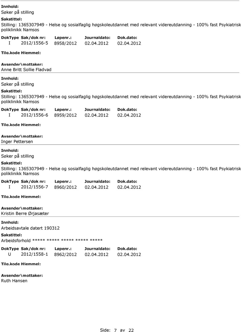 poliklinikk Namsos 2012/1556-6 8959/2012 nger Pettersen Stilling: 1365307949 - Helse og sosialfaglig høgskoleutdannet med relevant videreutdanning -