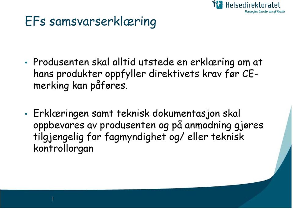 Erklæringen samt teknisk dokumentasjon skal oppbevares av produsenten og