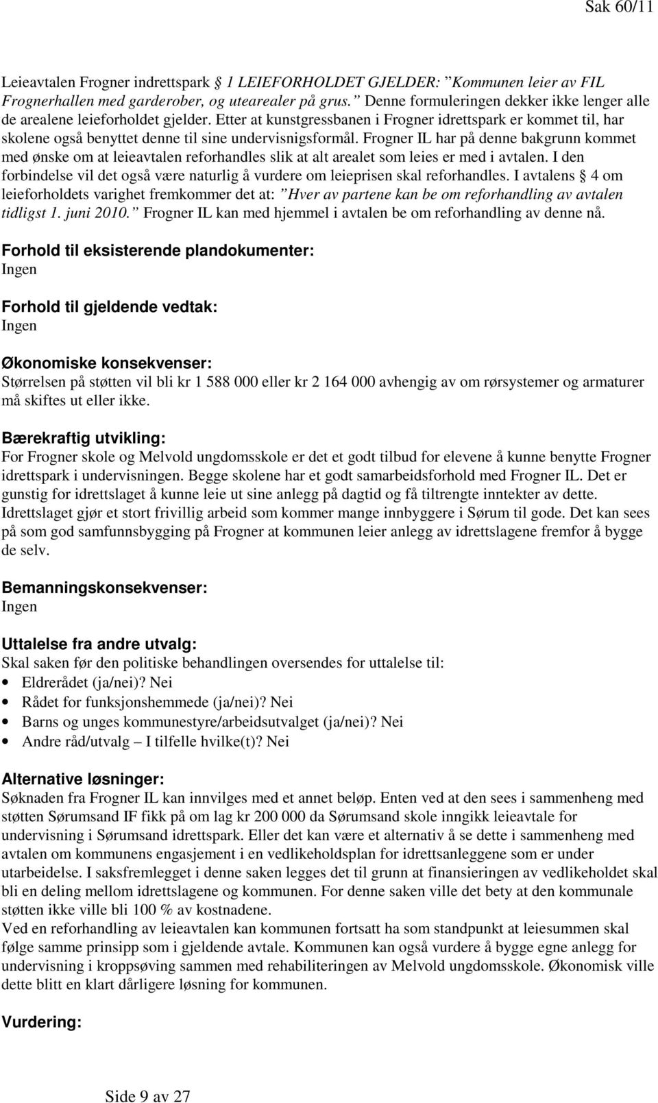 Etter at kunstgressbanen i Frogner idrettspark er kommet til, har skolene også benyttet denne til sine undervisnigsformål.