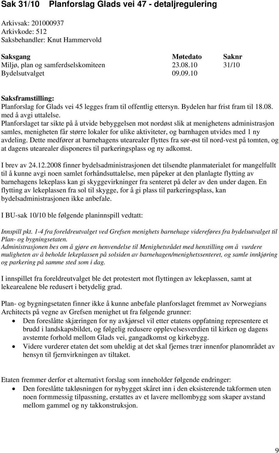 Planforslaget tar sikte på å utvide bebyggelsen mot nordøst slik at menighetens administrasjon samles, menigheten får større lokaler for ulike aktiviteter, og barnhagen utvides med 1 ny avdeling.