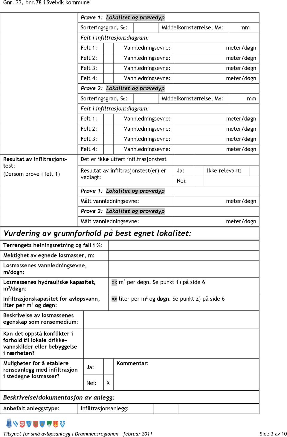 meter/døgn Felt 3: Vannledningsevne: meter/døgn Felt 4: Vannledningsevne: meter/døgn Prøve 2: Lokalitet og prøvedyp Sorteringsgrad, So: Middelkornstørrelse, Md: mm Felt i infiltrasjonsdiagram: Felt