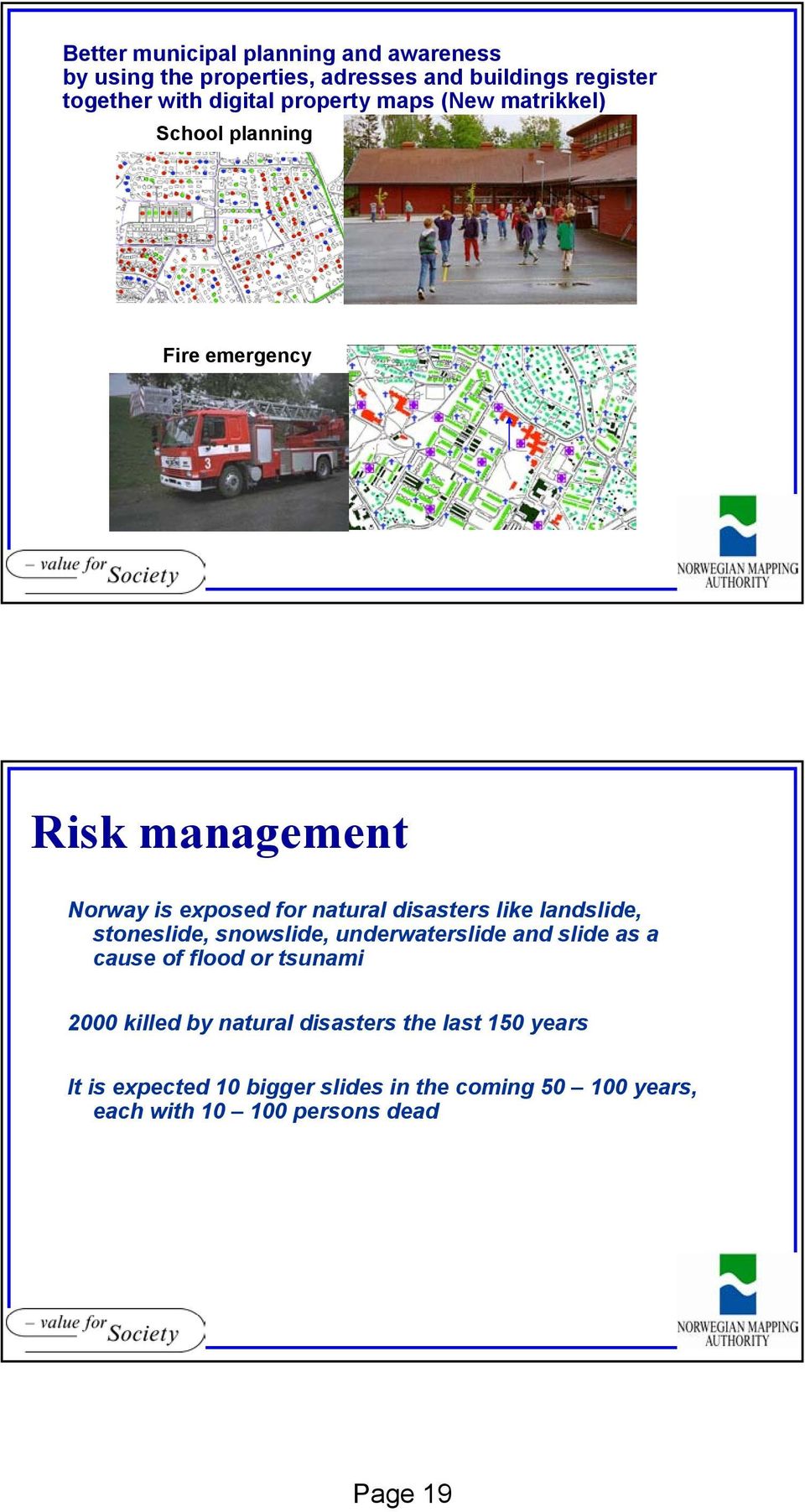 like landslide, stoneslide, snowslide, underwaterslide and slide as a cause of flood or tsunami 2000 killed by natural