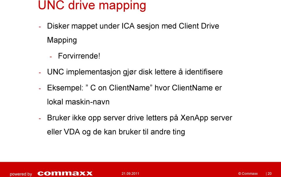 - UNC implementasjon gjør disk lettere å identifisere - Eksempel: C on ClientName