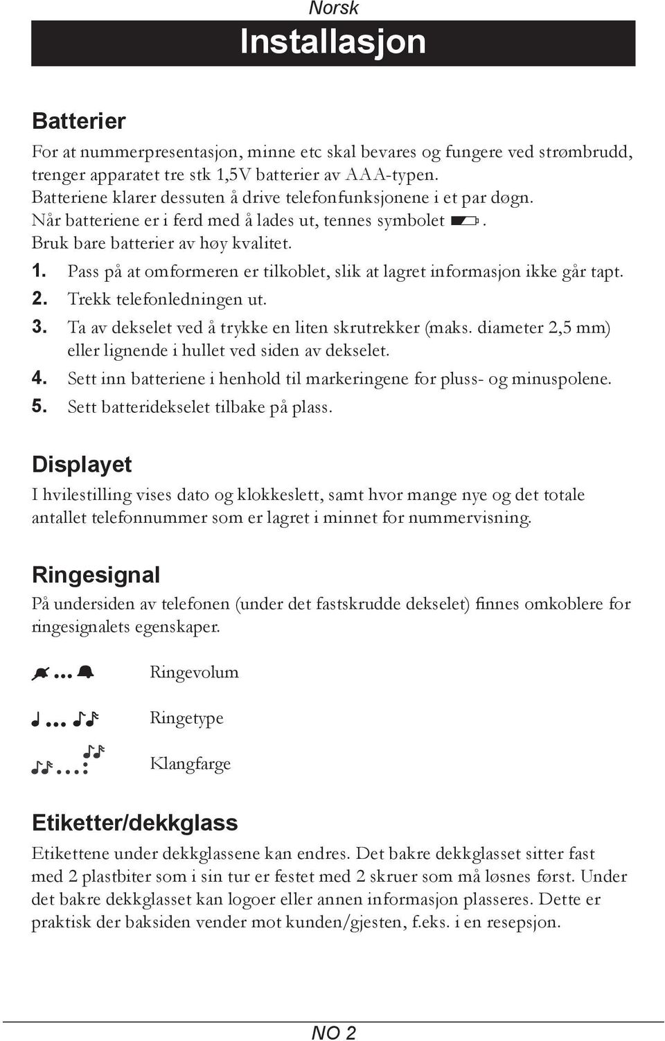 Pass på at omformeren er tilkoblet, slik at lagret informasjon ikke går tapt. 2. Trekk telefonledningen ut. 3. Ta av dekselet ved å trykke en liten skrutrekker (maks.