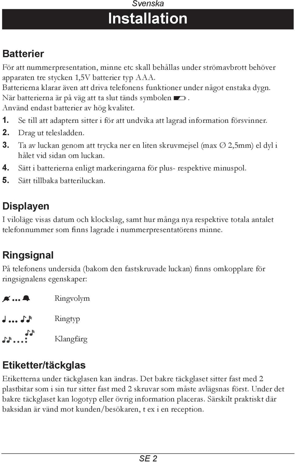 Se till att adaptern sitter i för att undvika att lagrad information försvinner. 2. Drag ut telesladden. 3.