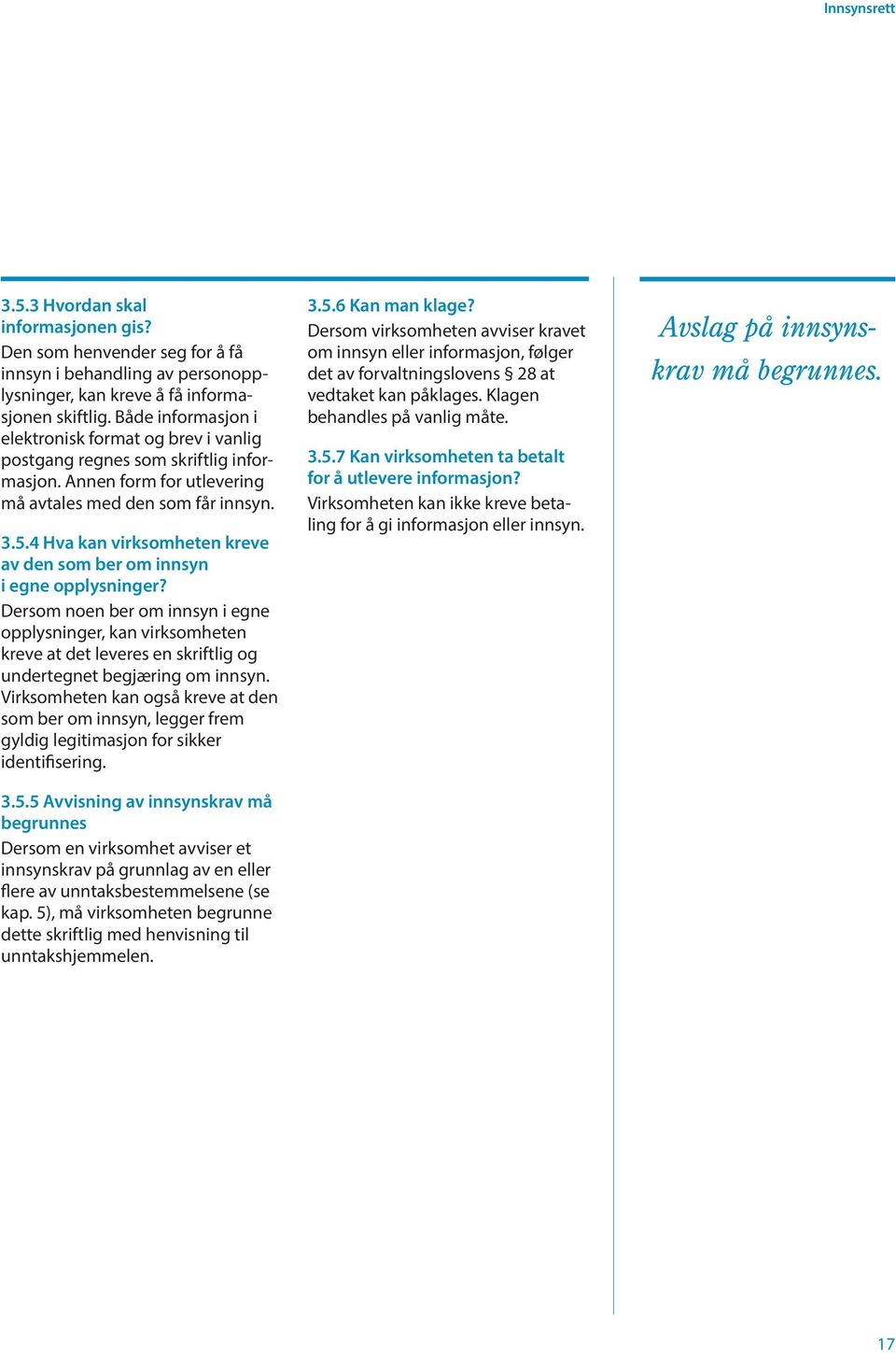 4 Hva kan virksomheten kreve av den som ber om innsyn i egne opplysninger?