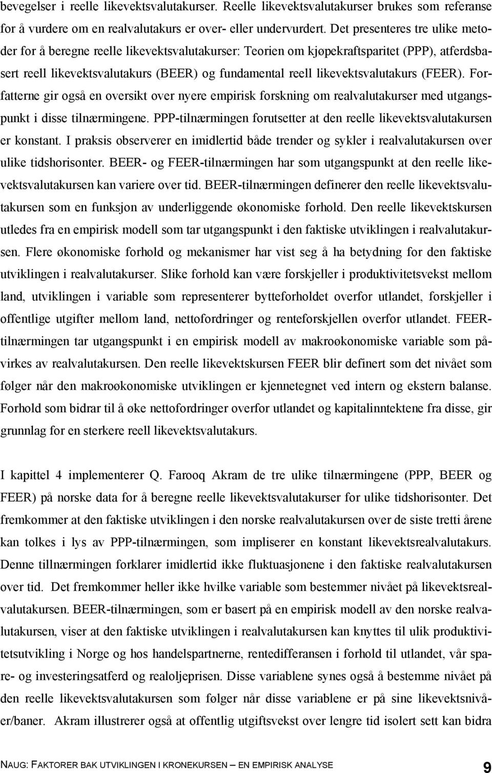 likevektsvalutakurs (FEER). Forfatterne gir også en oversikt over nyere empirisk forskning om realvalutakurser med utgangspunkt i disse tilnærmingene.