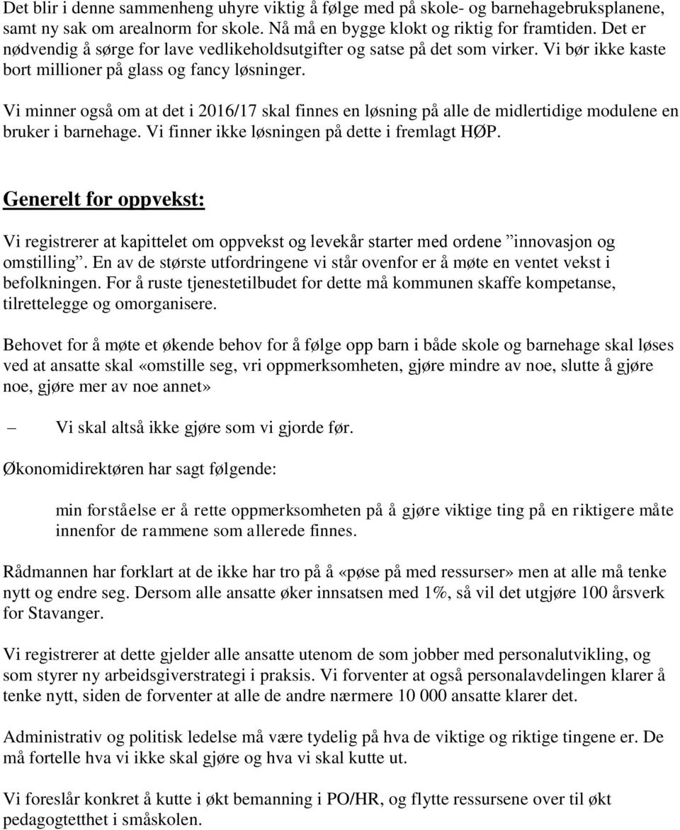 Vi minner også om at det i 2016/17 skal finnes en løsning på alle de midlertidige modulene en bruker i barnehage. Vi finner ikke løsningen på dette i fremlagt HØP.