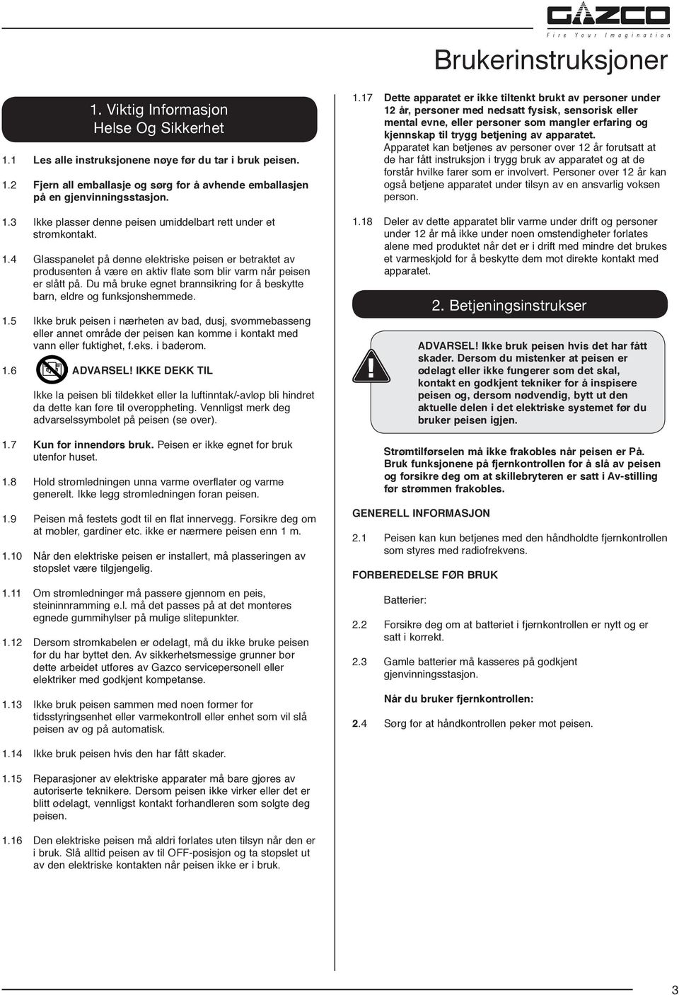 4 Glasspanelet på denne elektriske peisen er betraktet av produsenten å være en aktiv flate som blir varm når peisen er slått på.