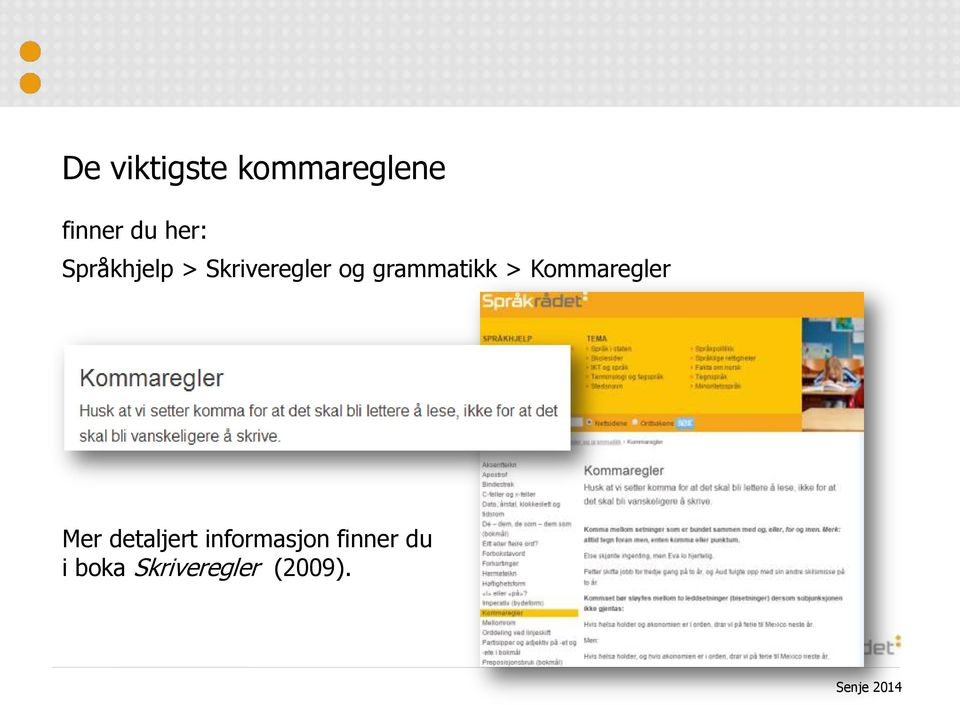 grammatikk > Kommaregler Mer detaljert