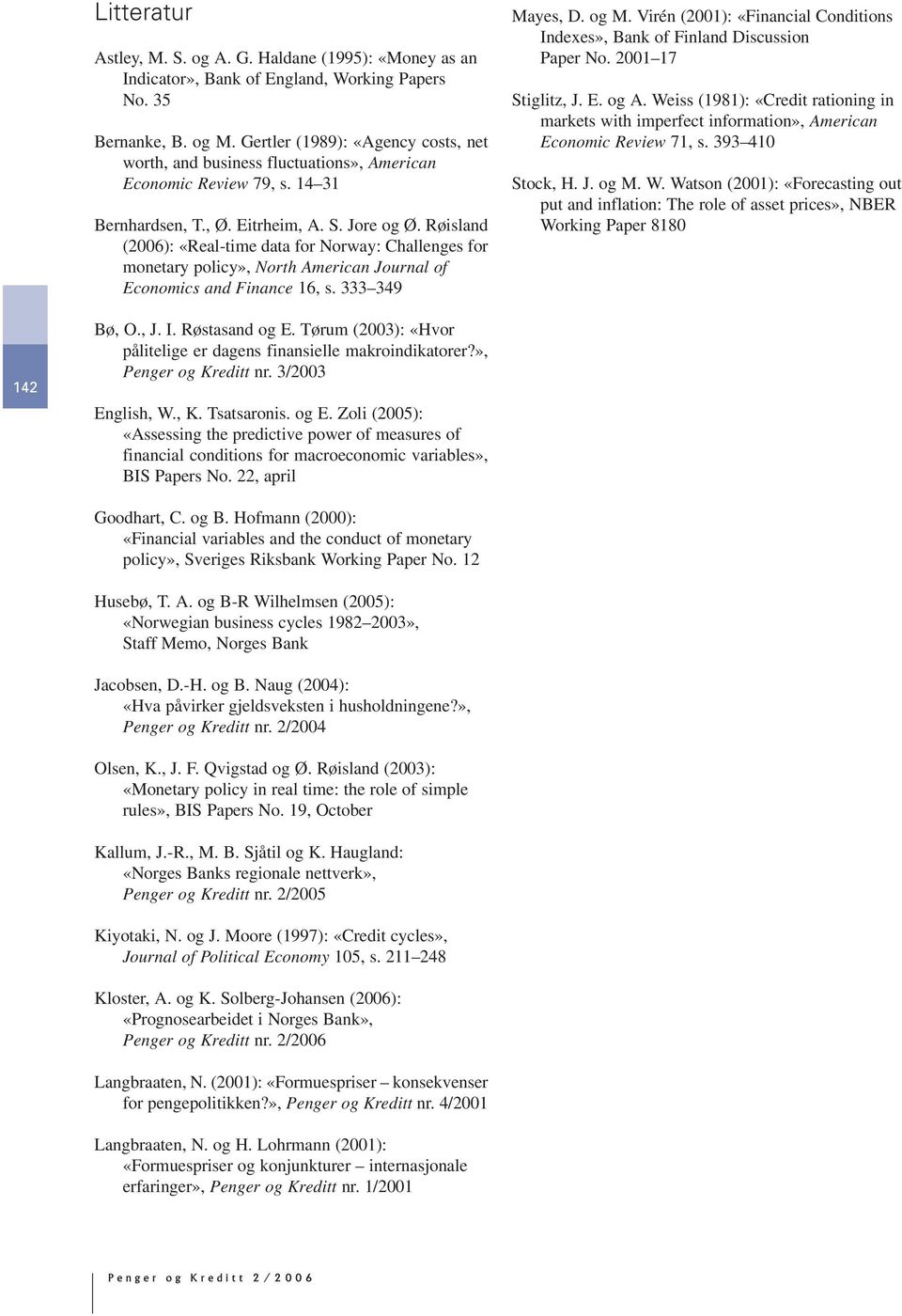 Røisland (6): «Real-time data for Norway: Challenges for monetary policy», North American Journal of Economics and Finance 16, s. 333 39 Mayes, D. og M.