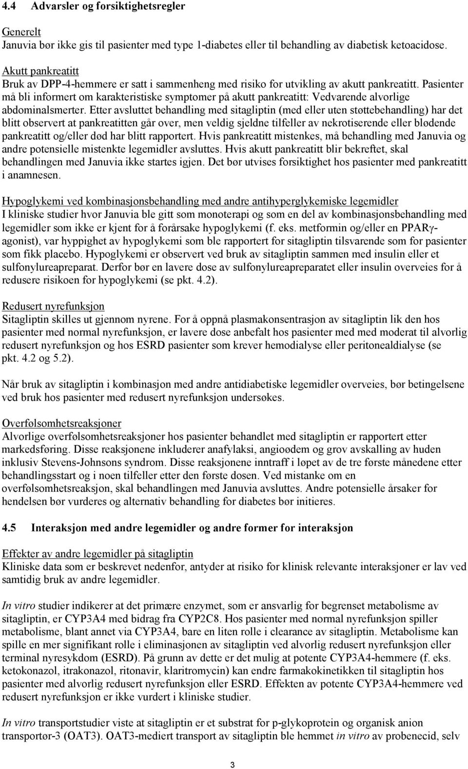 Pasienter må bli informert om karakteristiske symptomer på akutt pankreatitt: Vedvarende alvorlige abdominalsmerter.