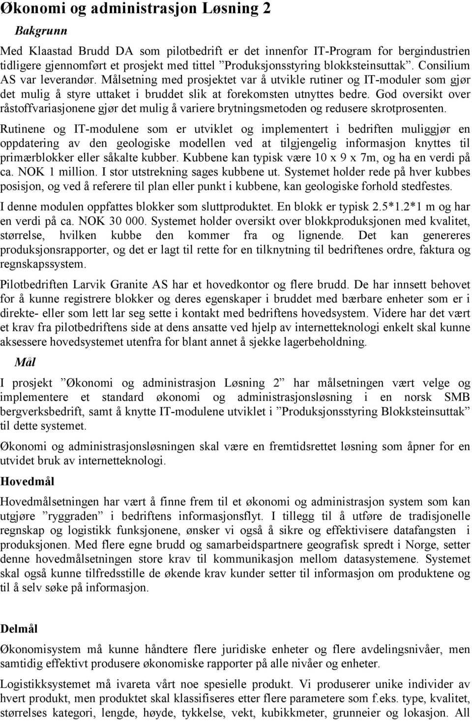 God oversikt over råstoffvariasjonene gjør det mulig å variere brytningsmetoden og redusere skrotprosenten.