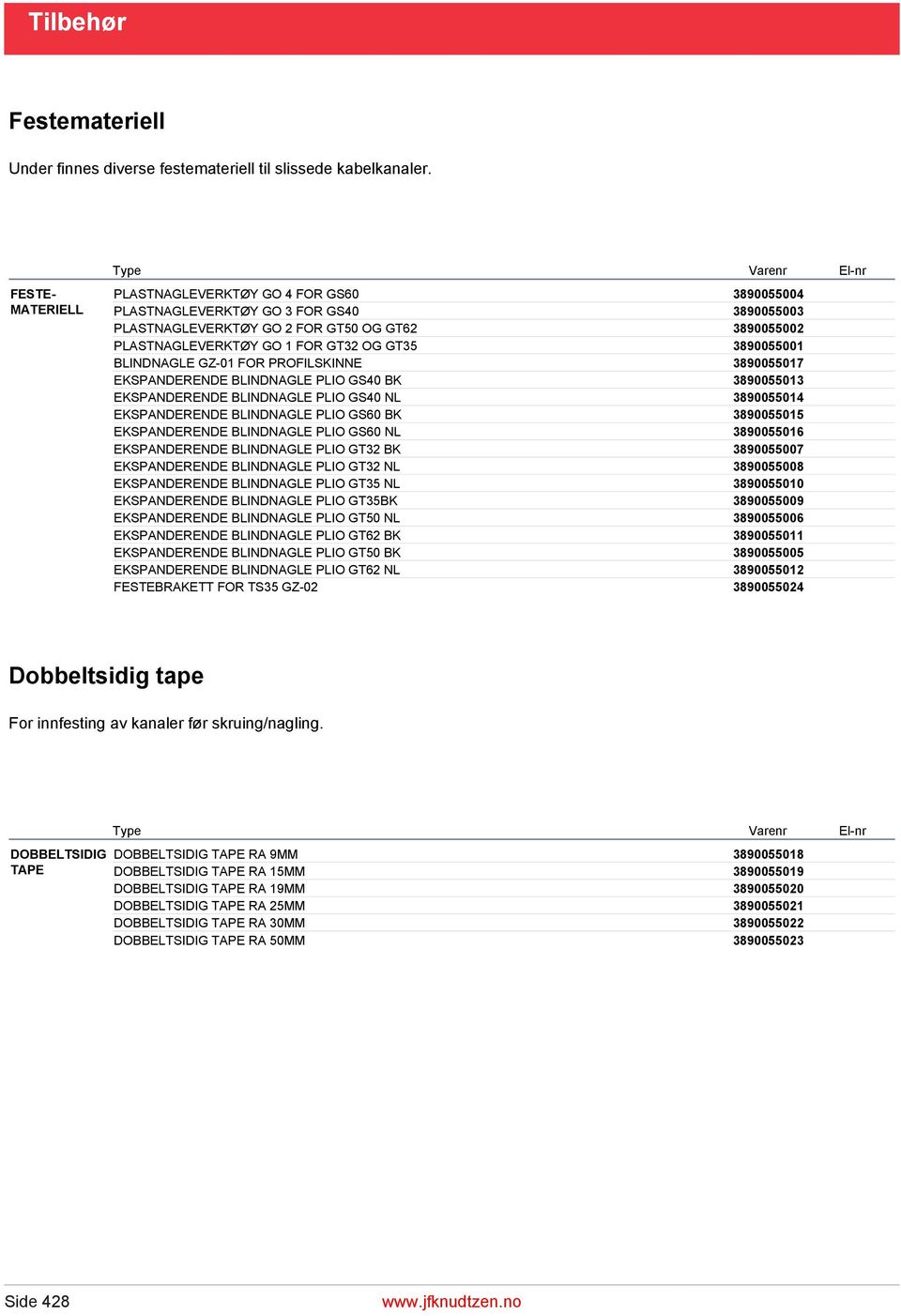 3890055001 BLINDNAGLE GZ-01 FOR PROFILSKINNE 3890055017 EKSPANDERENDE BLINDNAGLE PLIO GS40 BK 3890055013 EKSPANDERENDE BLINDNAGLE PLIO GS40 NL 3890055014 EKSPANDERENDE BLINDNAGLE PLIO GS60 BK