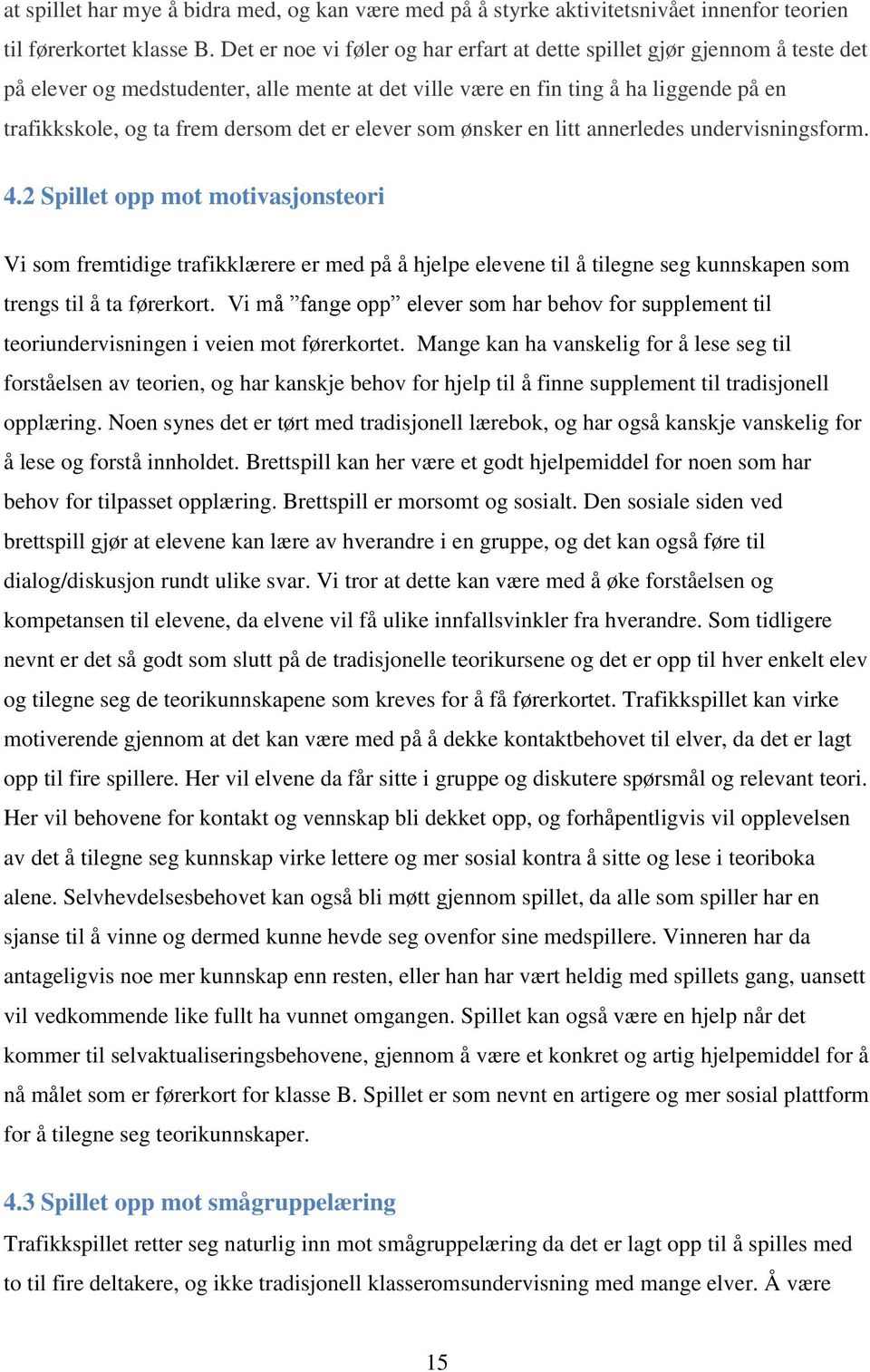 er elever som ønsker en litt annerledes undervisningsform. 4.