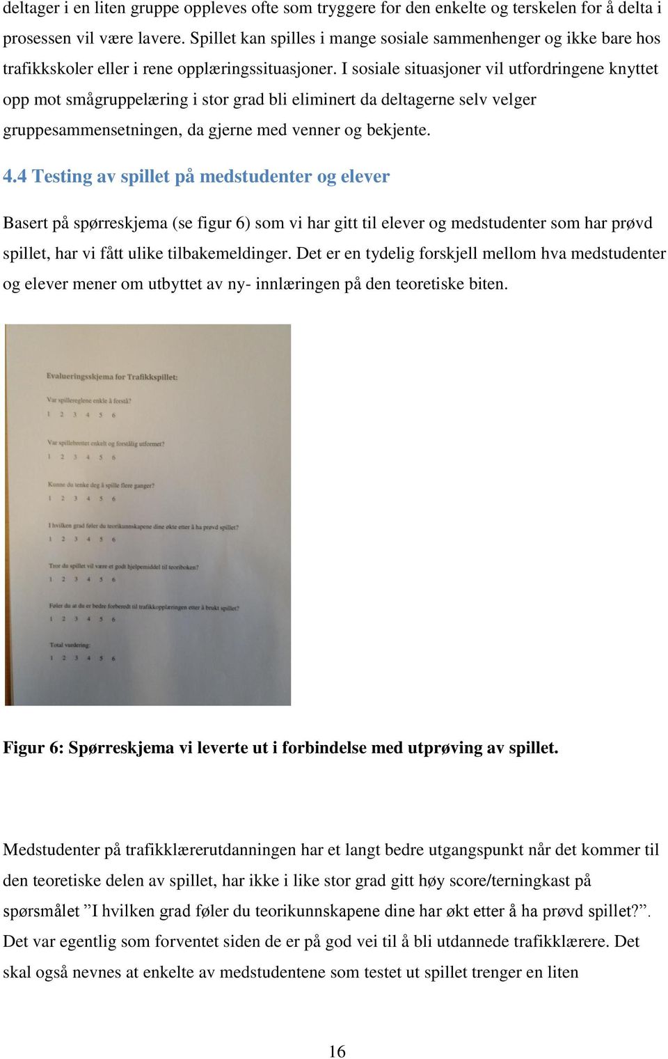 I sosiale situasjoner vil utfordringene knyttet opp mot smågruppelæring i stor grad bli eliminert da deltagerne selv velger gruppesammensetningen, da gjerne med venner og bekjente. 4.