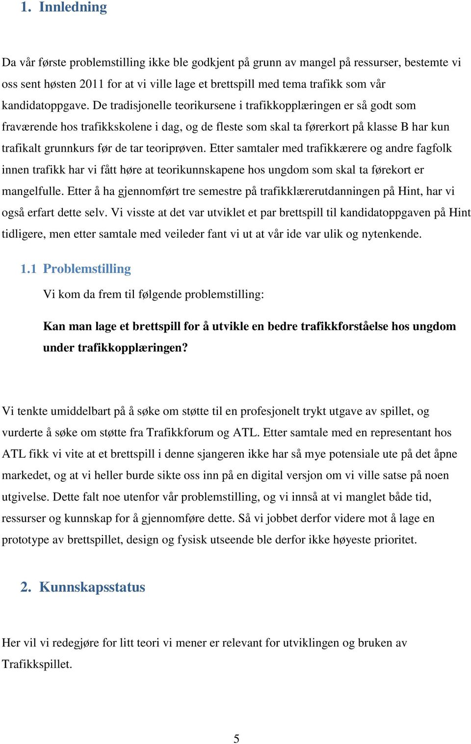 De tradisjonelle teorikursene i trafikkopplæringen er så godt som fraværende hos trafikkskolene i dag, og de fleste som skal ta førerkort på klasse B har kun trafikalt grunnkurs før de tar