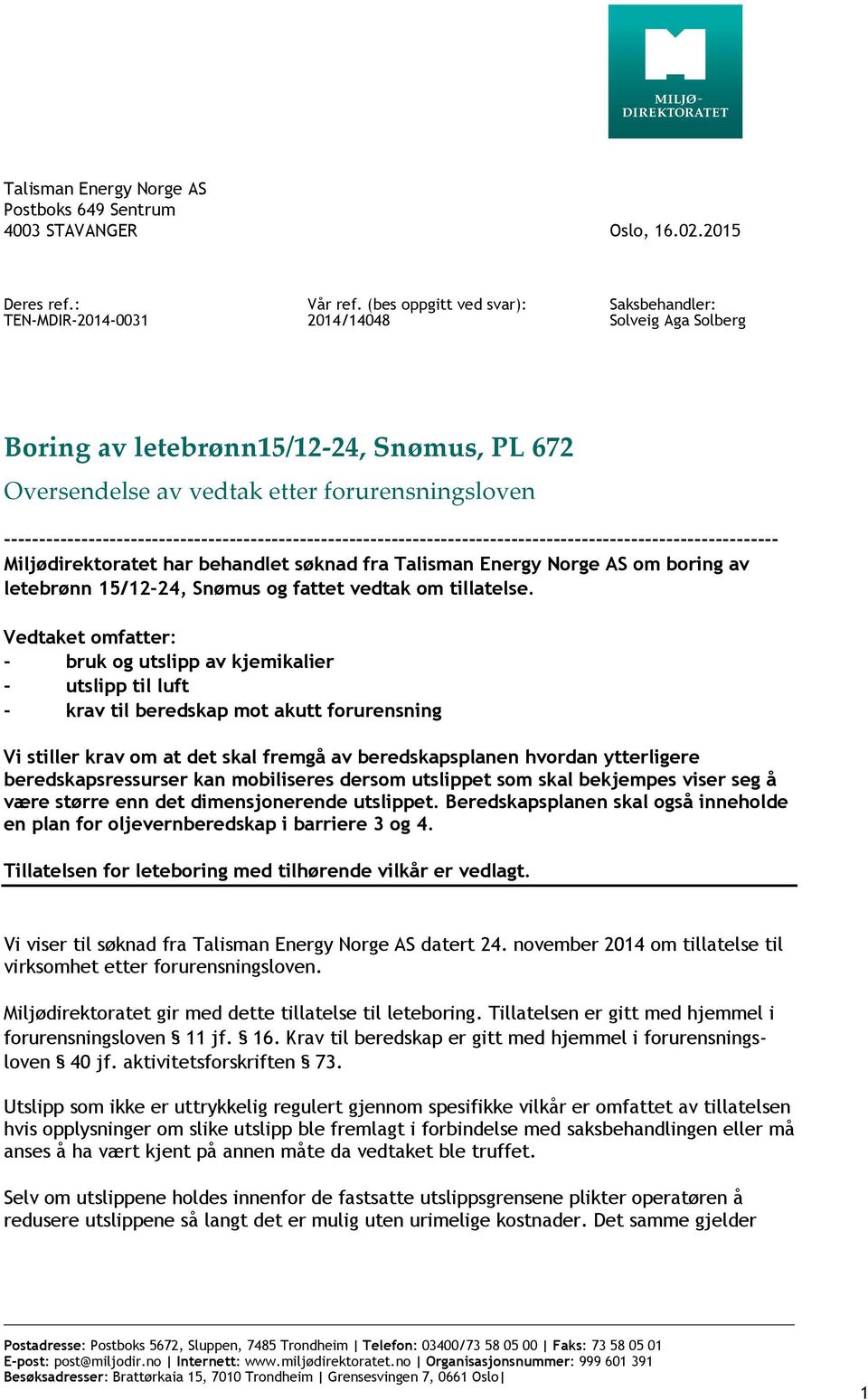 -------------------------------------------------------------------------------------------------------------- Miljødirektoratet har behandlet søknad fra Talisman Energy Norge AS om boring av