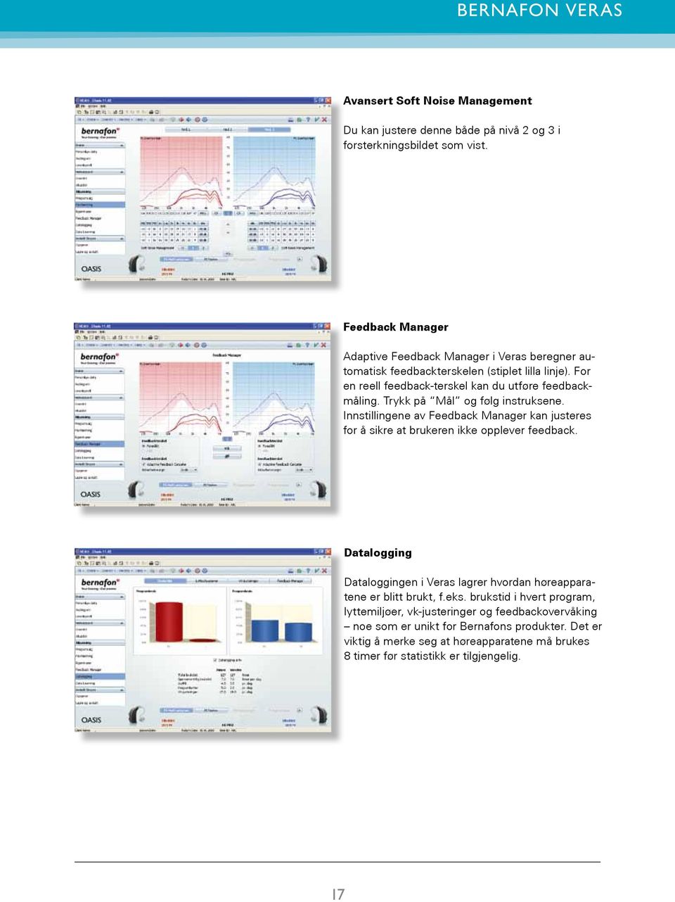 Trykk på Mål og følg instruksene. Innstillingene av Feedback Manager kan justeres for å sikre at brukeren ikke opplever feedback.