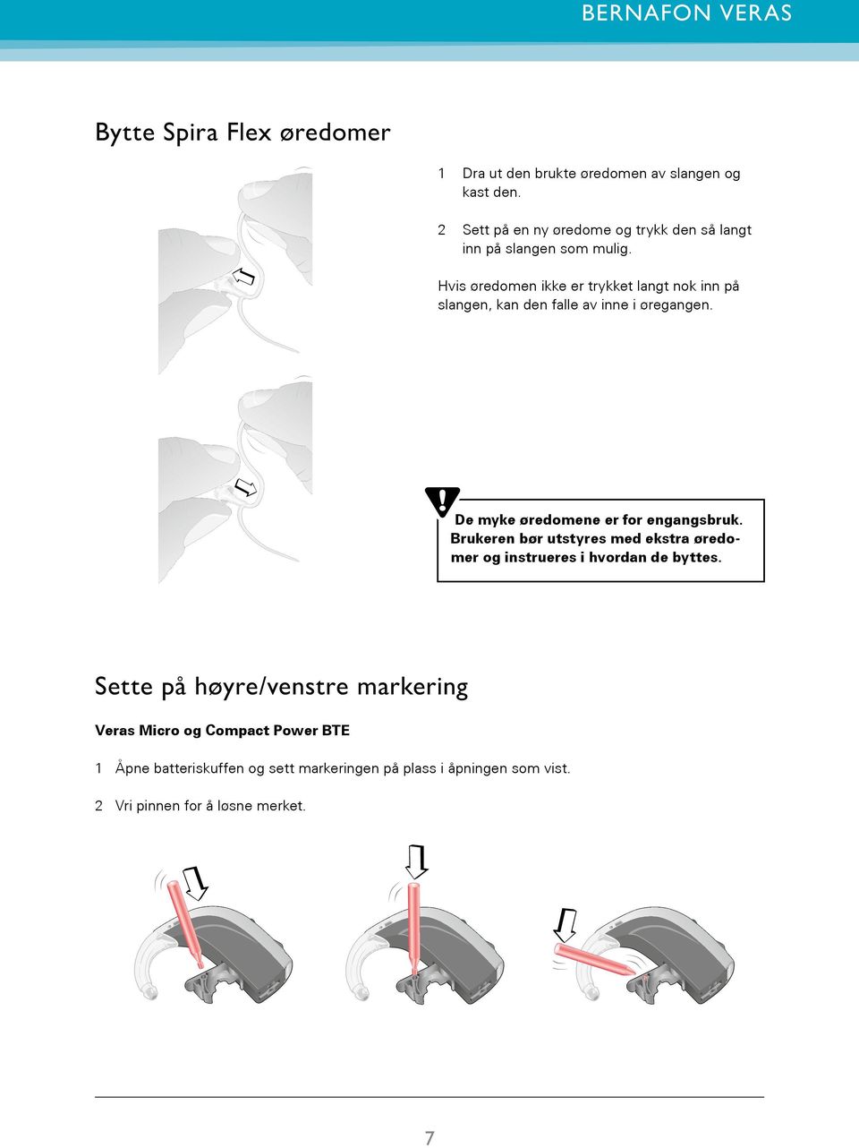 Brukeren bør utstyres med ekstra øredomer og instrueres i hvordan de byttes.