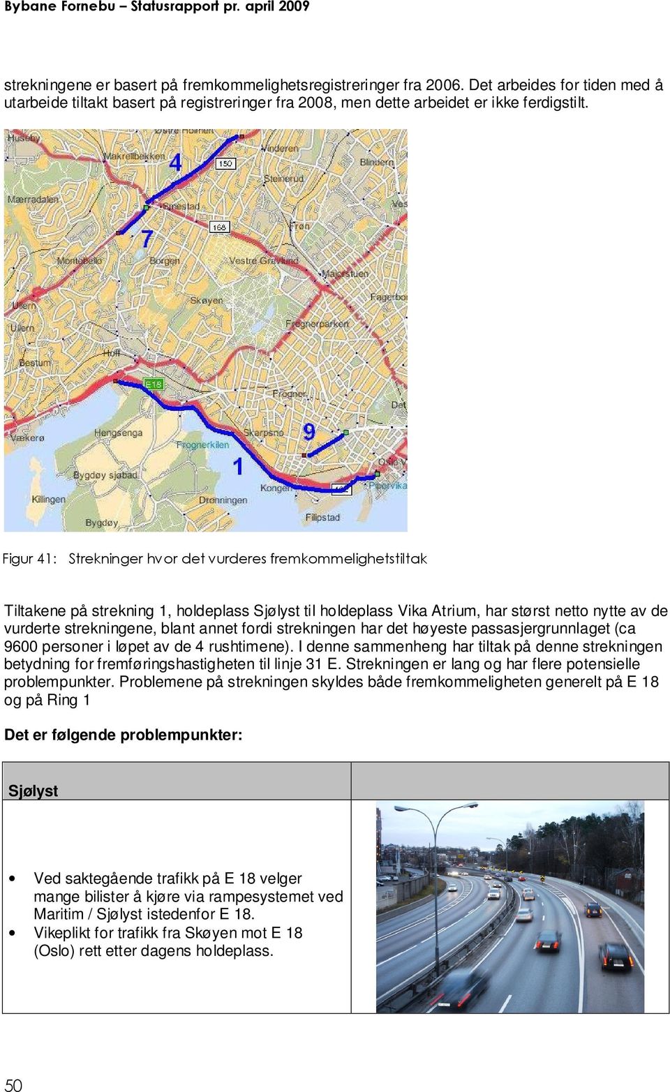 fordi strekningen har det høyeste passasjergrunnlaget (ca 9600 personer i løpet av de 4 rushtimene).