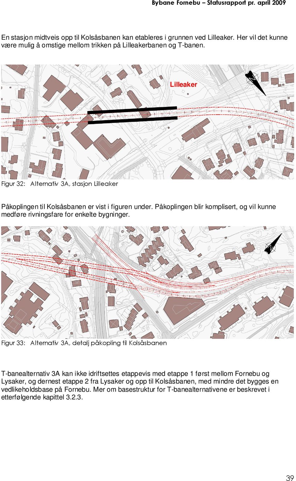 Påkoplingen blir komplisert, og vil kunne medføre rivningsfare for enkelte bygninger.