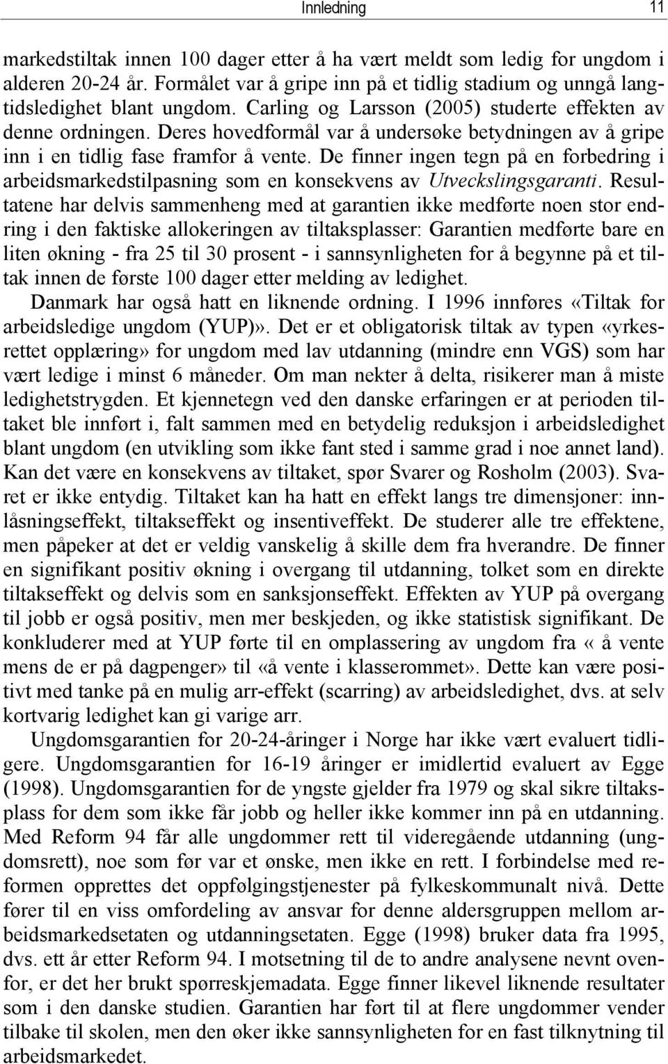 De finner ingen tegn på en forbedring i arbeidsmarkedstilpasning som en konsekvens av Utveckslingsgaranti.