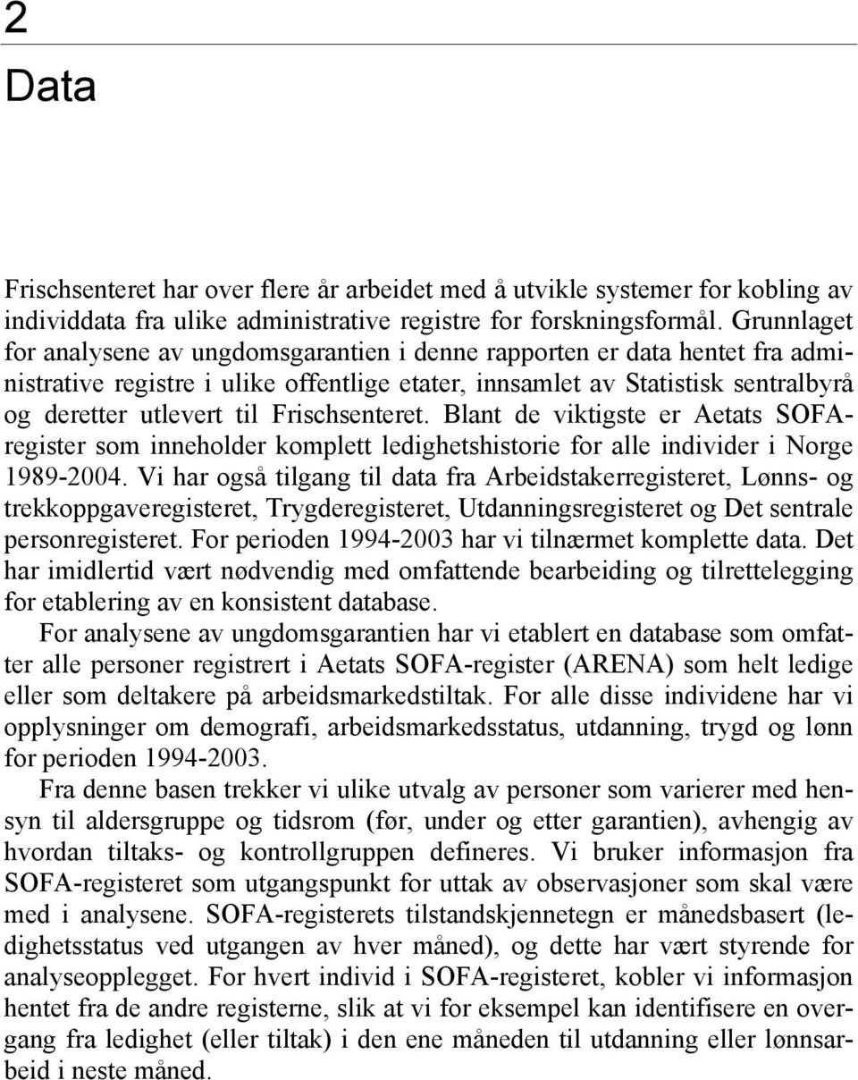 Frischsenteret. Blant de viktigste er Aetats SOFAregister som inneholder komplett ledighetshistorie for alle individer i Norge 1989-2004.