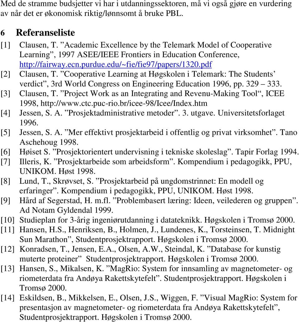 Cooperative Learning at Høgskolen i Telemark: The Students verdict, 3rd World Congress on Engineering Education 1996, pp. 329 333. [3] Clausen, T.