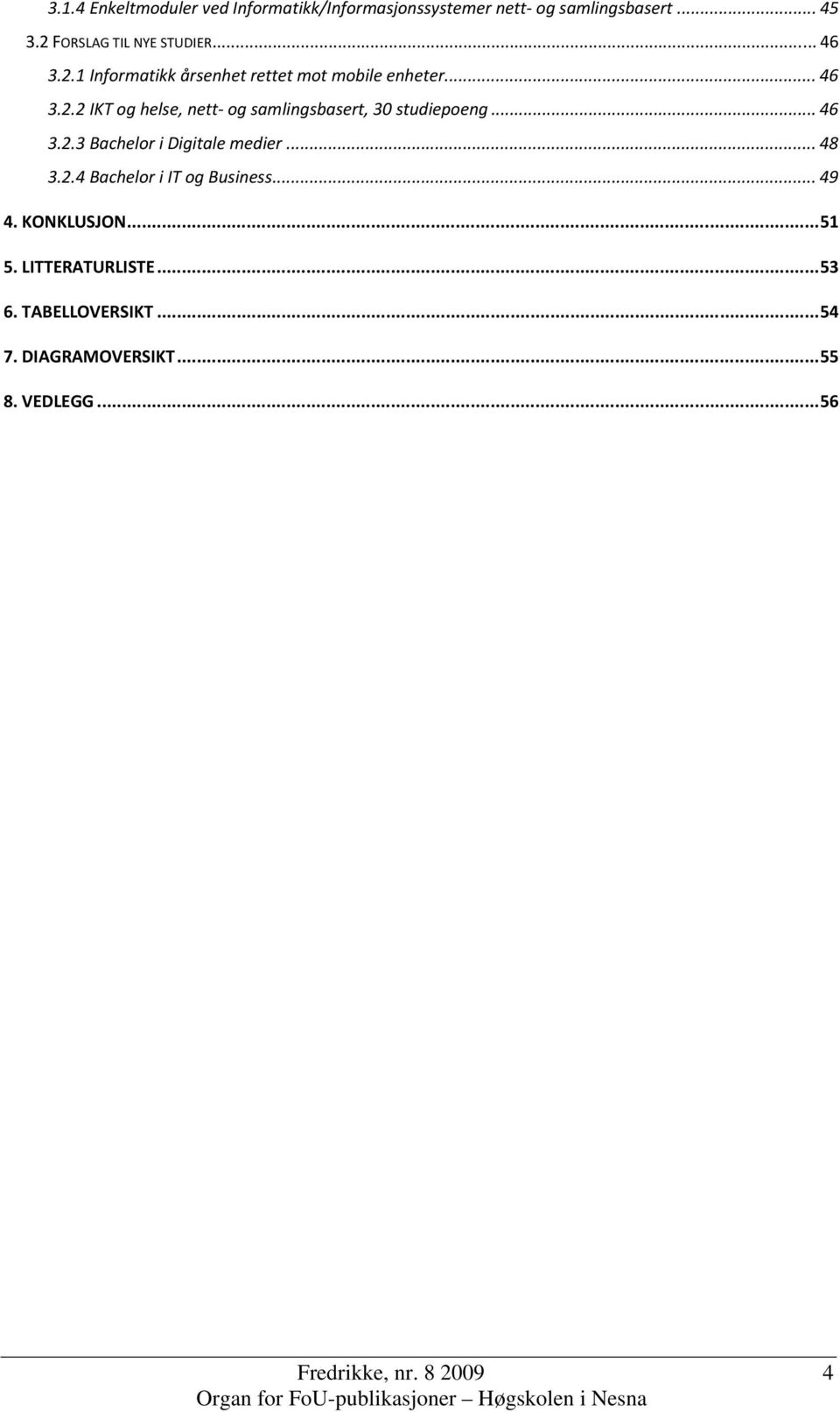 .. 46 3.2.3 Bachelor i Digitale medier... 48 3.2.4 Bachelor i IT og Business... 49 4. KONKLUSJON...51 5.