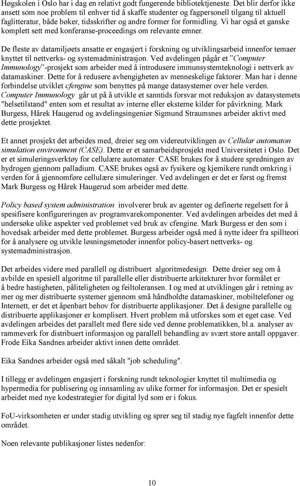 Vi har også et ganske komplett sett med konferanse-proceedings om relevante emner.