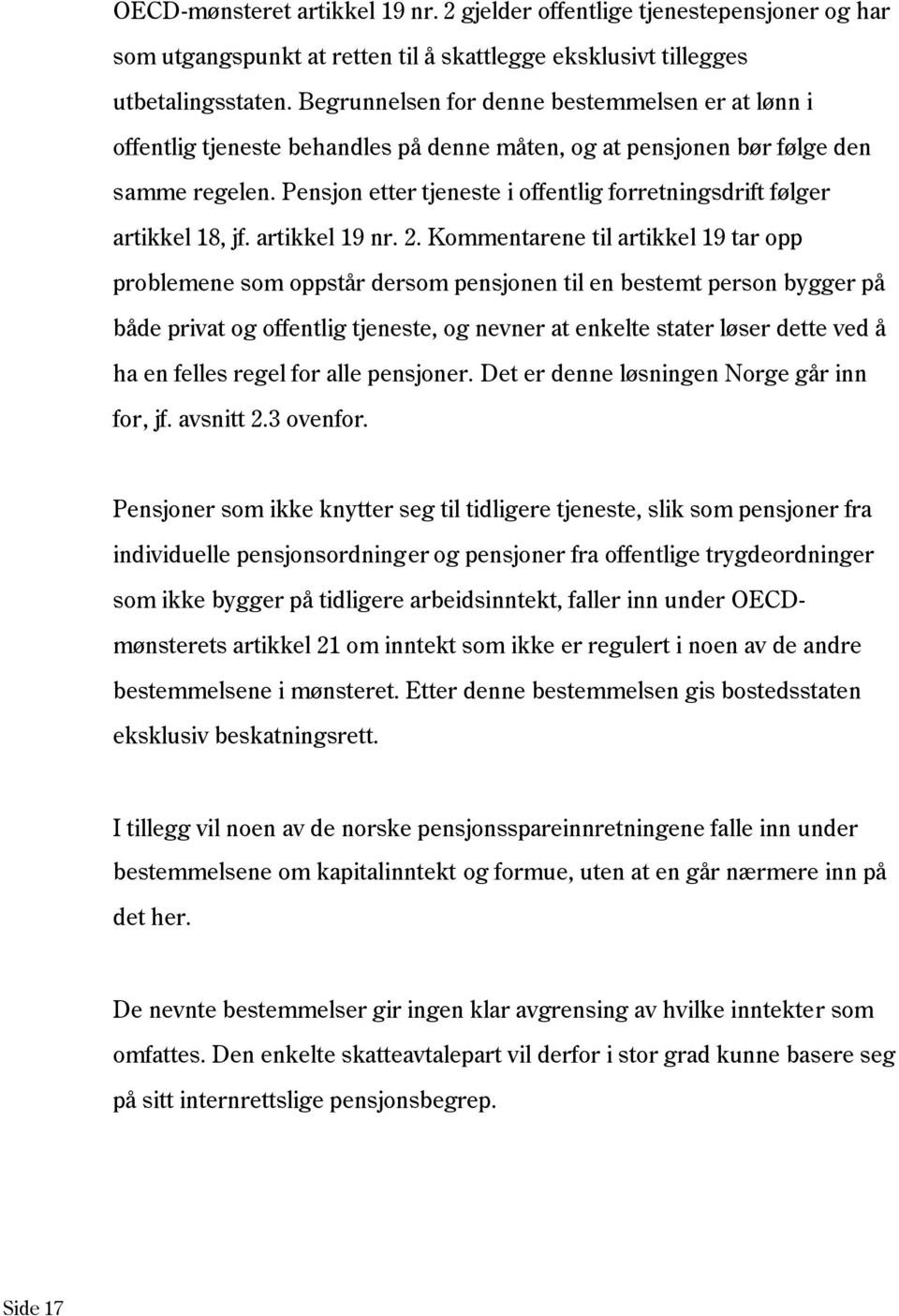 Pensjon etter tjeneste i offentlig forretningsdrift følger artikkel 18, jf. artikkel 19 nr. 2.