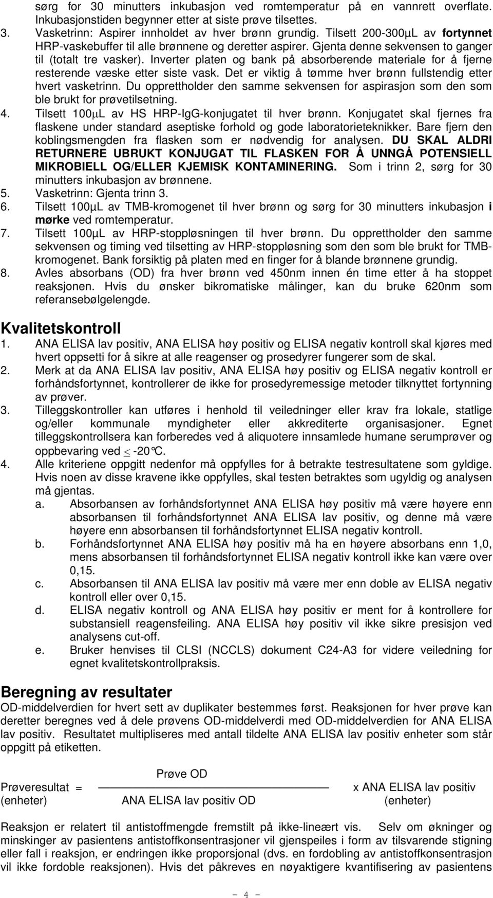 Inverter platen og bank på absorberende materiale for å fjerne resterende væske etter siste vask. Det er viktig å tømme hver brønn fullstendig etter hvert vasketrinn.