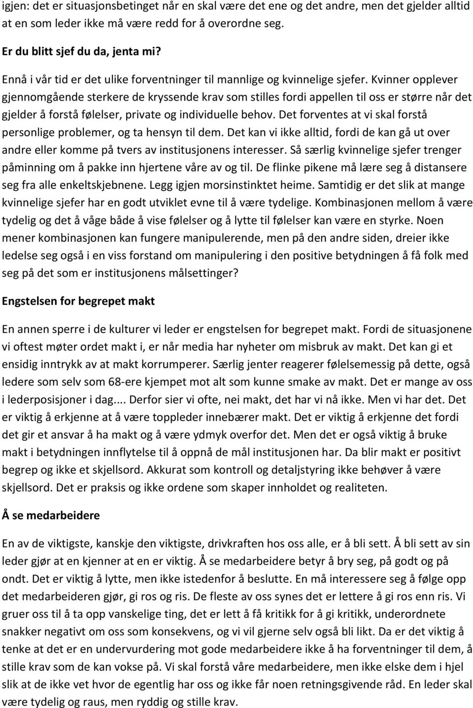 Kvinner opplever gjennomgående sterkere de kryssende krav som stilles fordi appellen til oss er større når det gjelder å forstå følelser, private og individuelle behov.