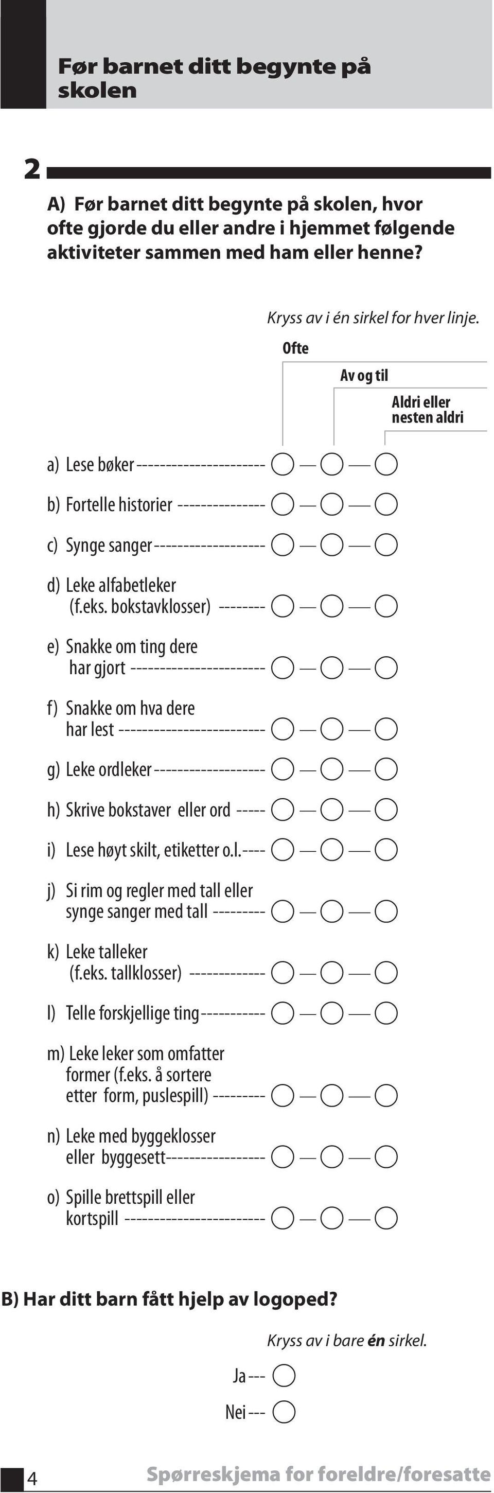 bokstavklosser) -------- e) Snakke om ting dere har gjort ----------------------- f) Snakke om hva dere v og til ldri eller nesten aldri har lest ------------------------- g) Leke ordleker