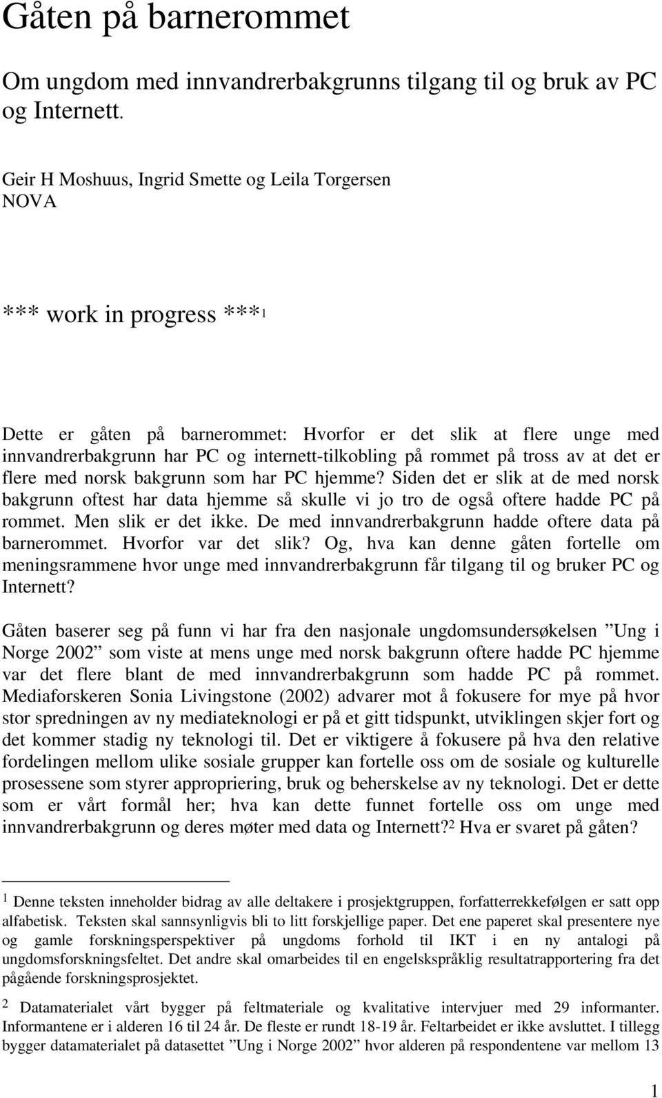 på rommet på tross av at det er flere med norsk bakgrunn som har PC hjemme? Siden det er slik at de med norsk bakgrunn oftest har data hjemme så skulle vi jo tro de også oftere hadde PC på rommet.