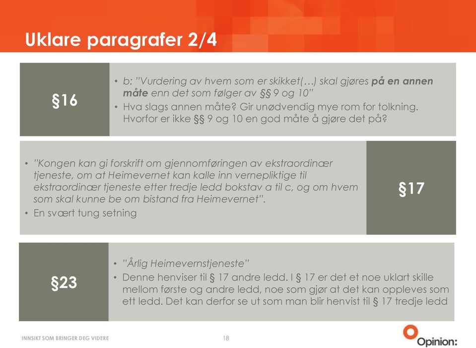 Kongen kan gi forskrift om gjennomføringen av ekstraordinær tjeneste, om at Heimevernet kan kalle inn vernepliktige til ekstraordinær tjeneste etter tredje ledd bokstav a til c, og