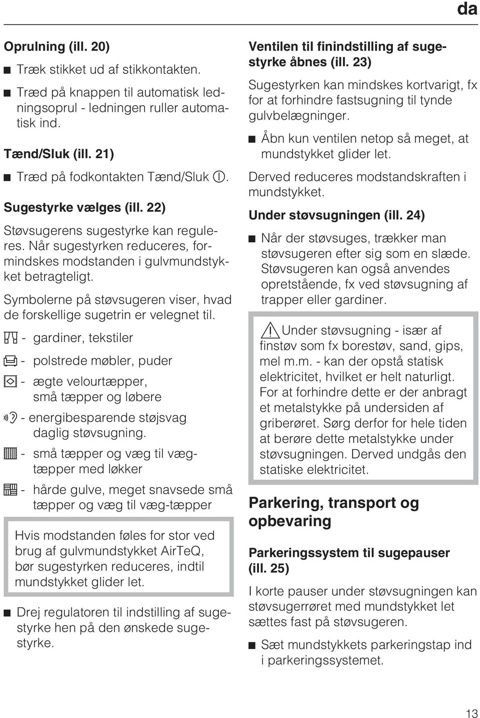 Symbolerne på støvsugeren viser, hvad de forskellige sugetrin er velegnet til.