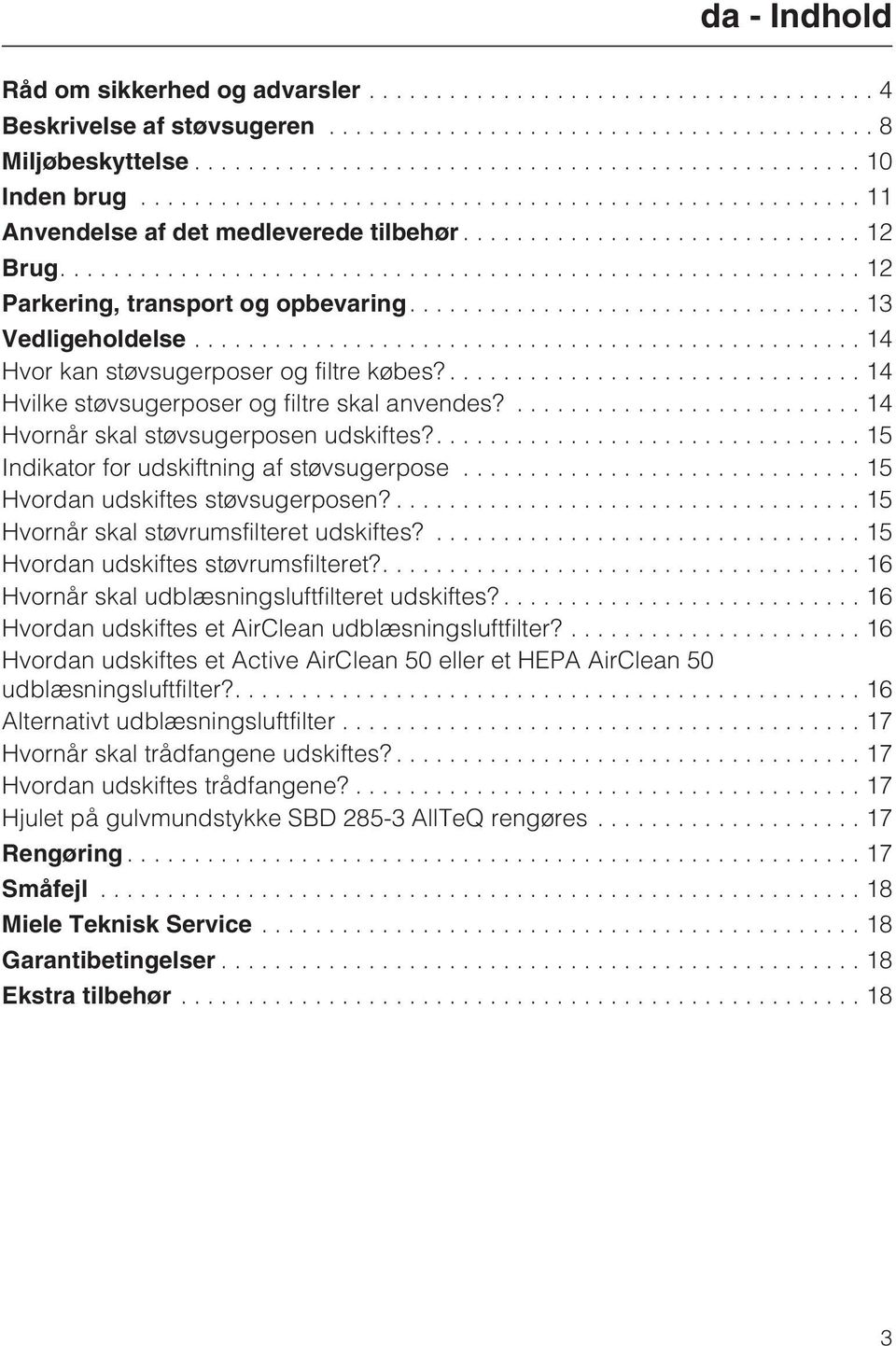 ... 14 Hvornår skal støvsugerposen udskiftes?.... 15 Indikator for udskiftning af støvsugerpose...15 Hvordan udskiftes støvsugerposen?... 15 Hvornår skal støvrumsfilteret udskiftes?