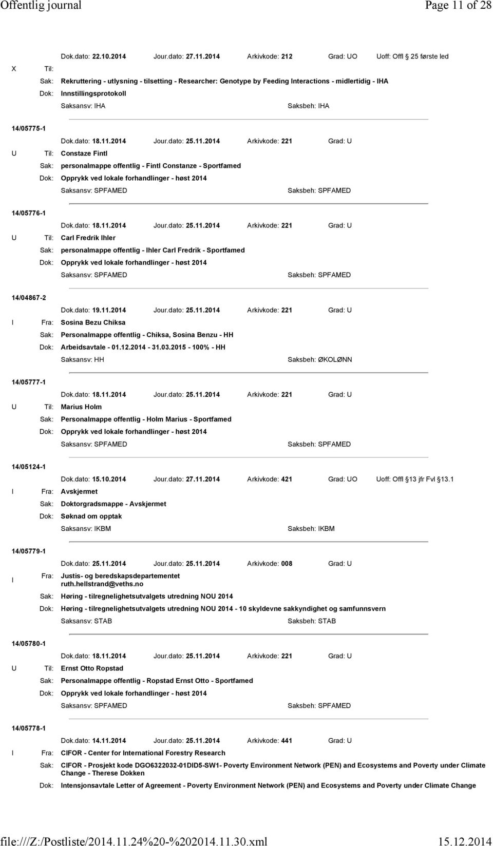 2014 Arkivkode: 212 Grad: UO Uoff: Offl 25 første led Til: Sak: Rekruttering - utlysning - tilsetting - Researcher: Genotype by Feeding Interactions - midlertidig - IHA Dok: Innstillingsprotokoll