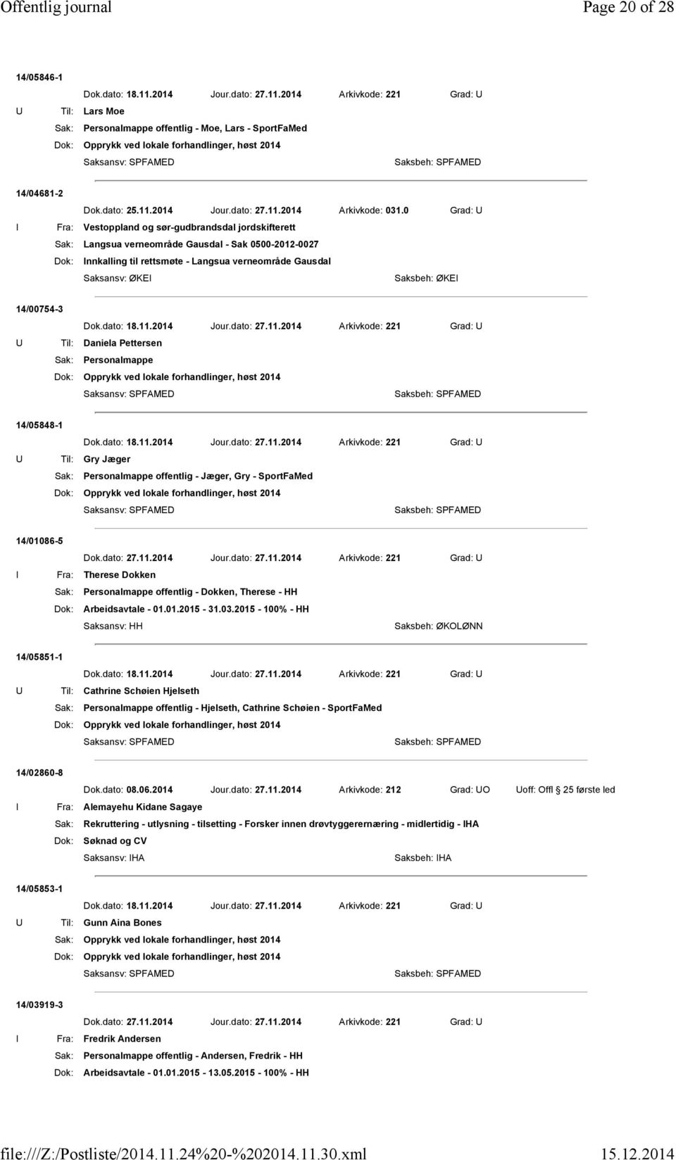 Saksbeh: ØKEI 14/00754-3 Daniela Pettersen Sak: Personalmappe 14/05848-1 Gry Jæger Sak: Personalmappe offentlig - Jæger, Gry - SportFaMed 14/01086-5 Dok.dato: 27.11.