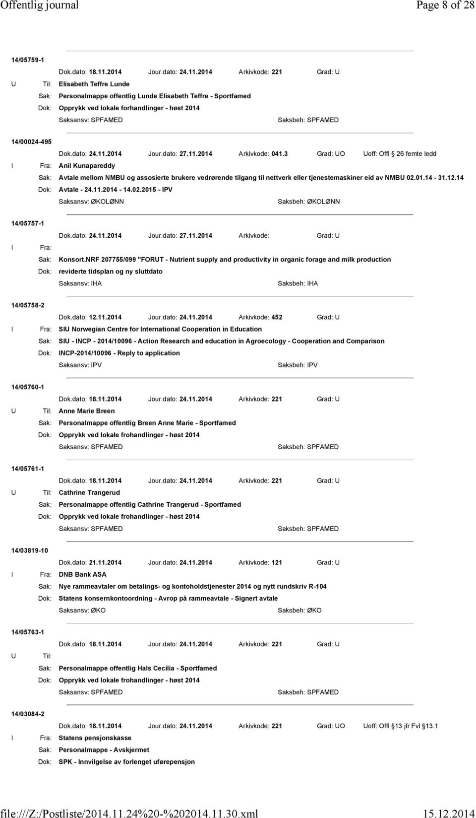 3 Grad: UO Uoff: Offl 26 femte ledd I Fra: Anil Kunapareddy Sak: Avtale mellom NMBU og assosierte brukere vedrørende tilgang til nettverk eller tjenestemaskiner eid av NMBU 02.01.14-31.12.