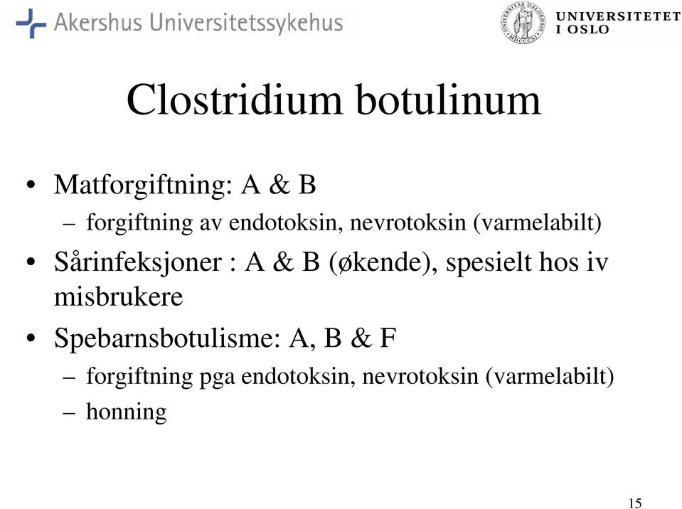 (økende), spesielt hos iv misbrukere Spebarnsbotulisme: A, B &