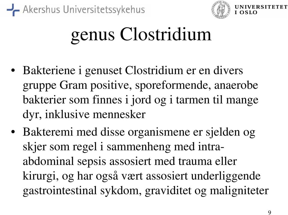 organismene er sjelden og skjer som regel i sammenheng med intraabdominal sepsis assosiert med trauma