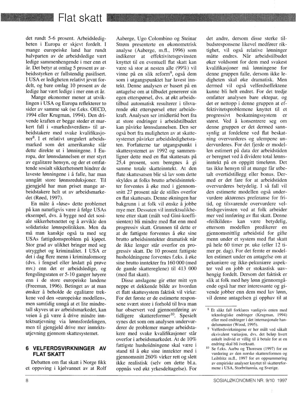 Mange økonomer mener at utviklingen i USA og Europa reflekterer to sider av samme sak (se f.eks. OECD, 1994 eller Krugman, 1994).