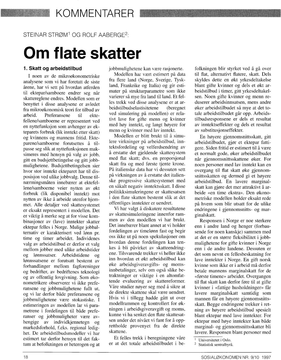 til ektepar/samboere endrer seg når skattereglene endres. Modellen som er benyttet i disse analysene er avledet fra mikroøkonomisk teori for tilbud av arbeid.