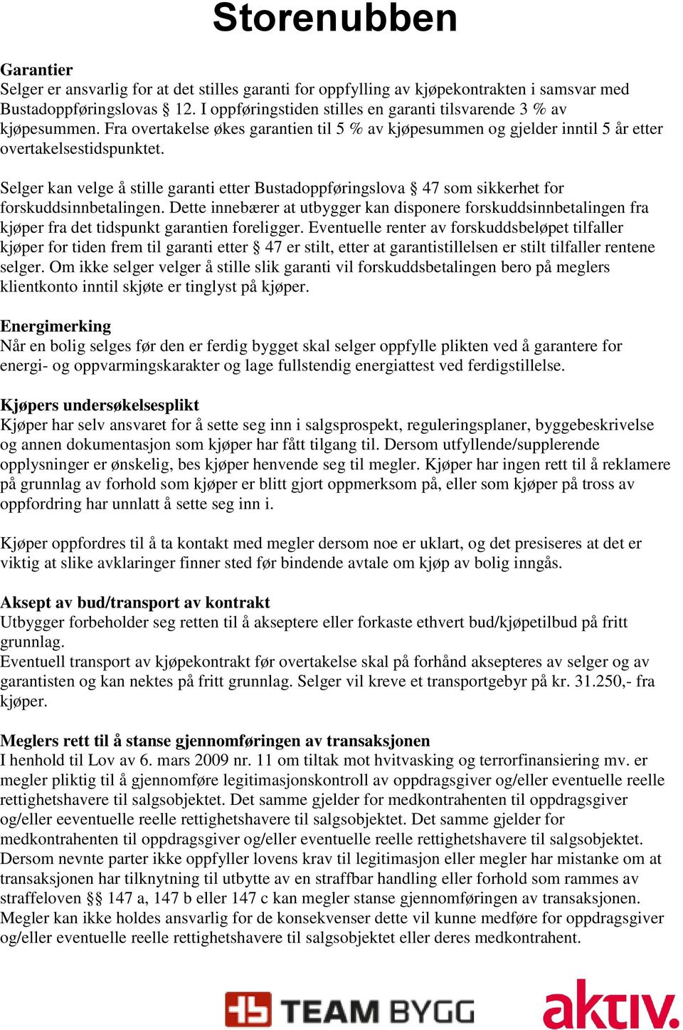 Selger kan velge å stille garanti etter Bustadoppføringslova 47 som sikkerhet for forskuddsinnbetalingen.